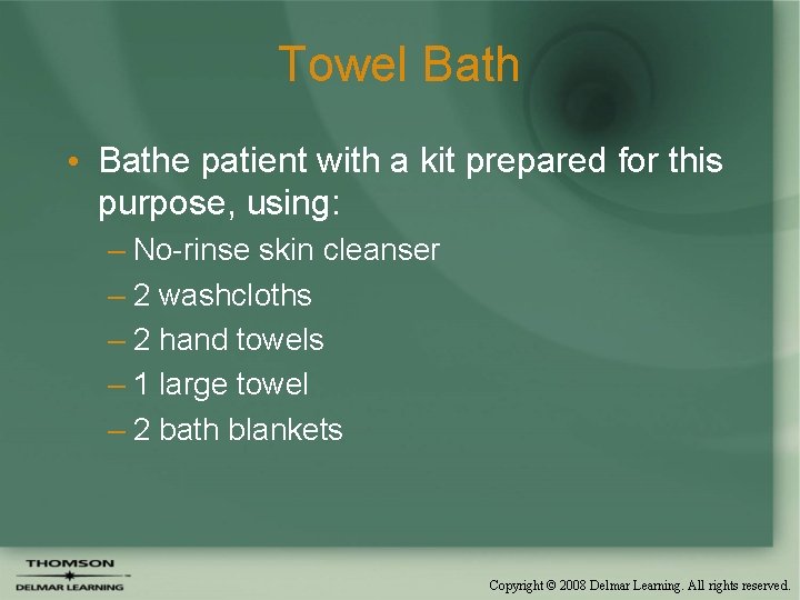 Towel Bath • Bathe patient with a kit prepared for this purpose, using: –