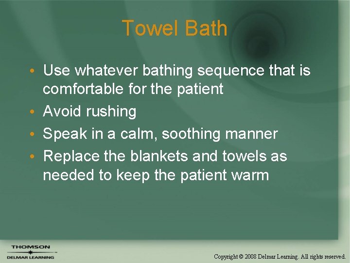 Towel Bath • Use whatever bathing sequence that is comfortable for the patient •