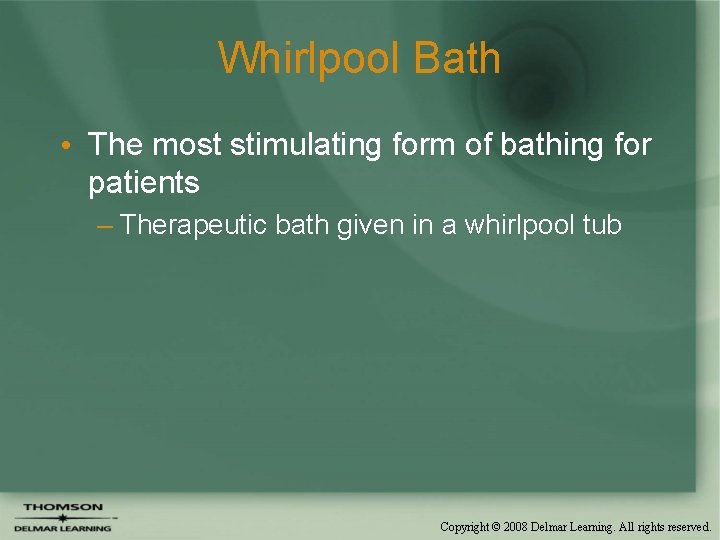 Whirlpool Bath • The most stimulating form of bathing for patients – Therapeutic bath