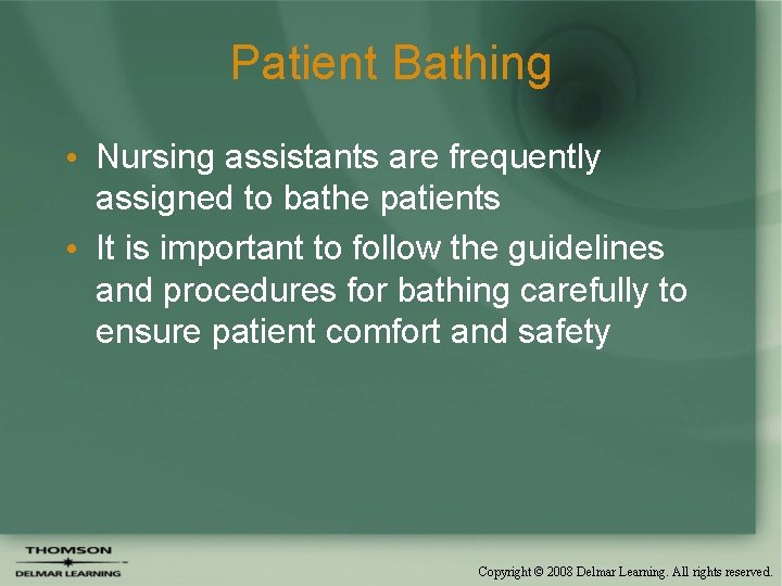 Patient Bathing • Nursing assistants are frequently assigned to bathe patients • It is