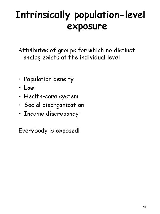 Intrinsically population-level exposure Attributes of groups for which no distinct analog exists at the