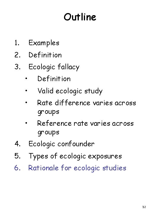 Outline 1. Examples 2. Definition 3. Ecologic fallacy • Definition • Valid ecologic study