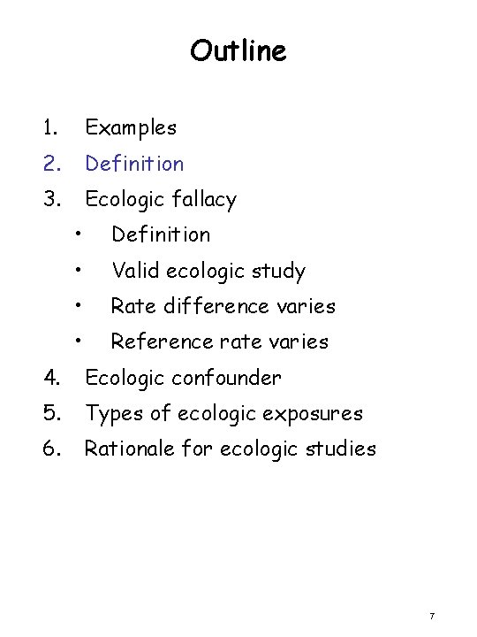 Outline 1. Examples 2. Definition 3. Ecologic fallacy • Definition • Valid ecologic study