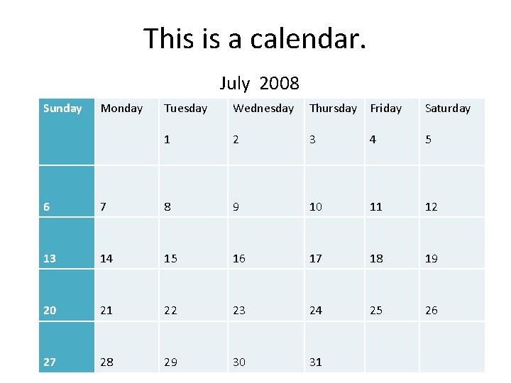 This is a calendar. July 2008 Sunday Monday Tuesday Wednesday Thursday Friday Saturday 1