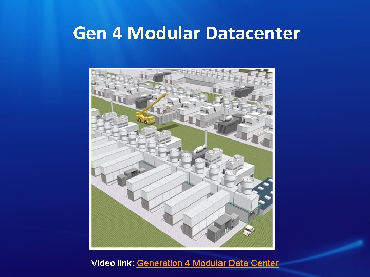 Gen 4 Modular Datacenter Video link: Generation 4 Modular Data Center 