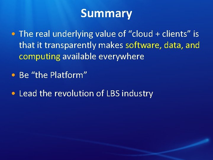 Summary • The real underlying value of “cloud + clients” is that it transparently