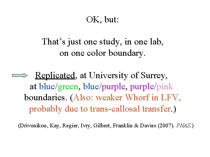 OK, but: That’s just one study, in one lab, on one color boundary. Replicated,