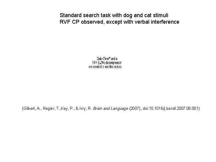 Standard search task with dog and cat stimuli RVF CP observed, except with verbal