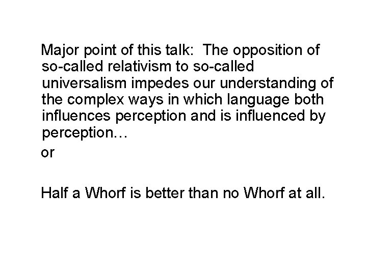 Major point of this talk: The opposition of so-called relativism to so-called universalism impedes