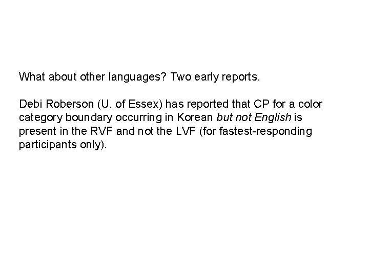 What about other languages? Two early reports. Debi Roberson (U. of Essex) has reported