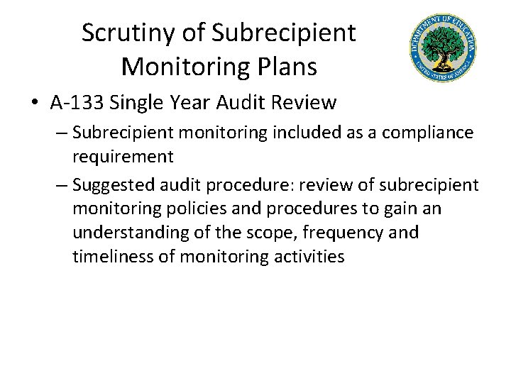 Scrutiny of Subrecipient Monitoring Plans • A-133 Single Year Audit Review – Subrecipient monitoring