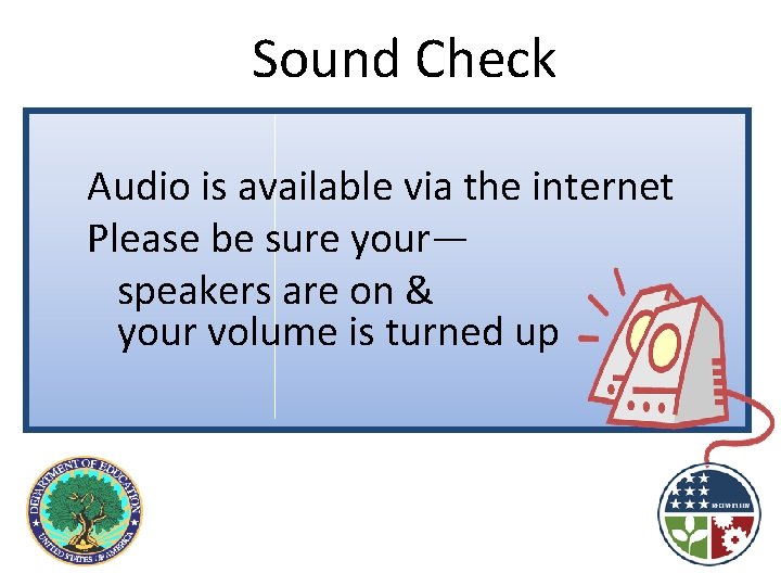  Sound Check Audio is available via the internet Please be sure your— speakers