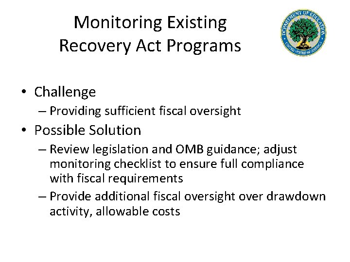 Monitoring Existing Recovery Act Programs • Challenge – Providing sufficient fiscal oversight • Possible