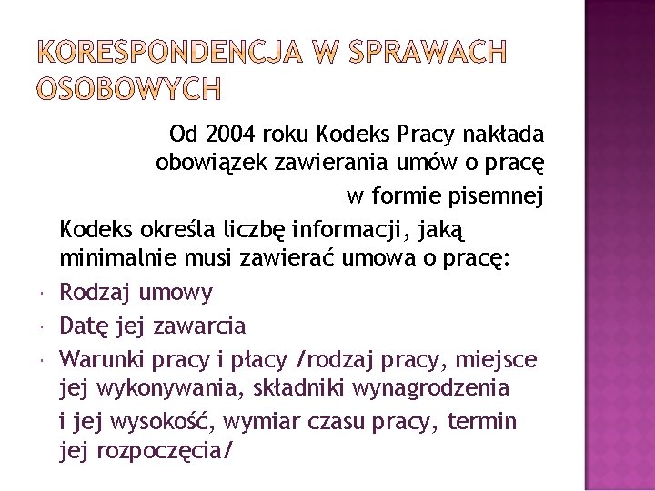  Od 2004 roku Kodeks Pracy nakłada obowiązek zawierania umów o pracę w formie