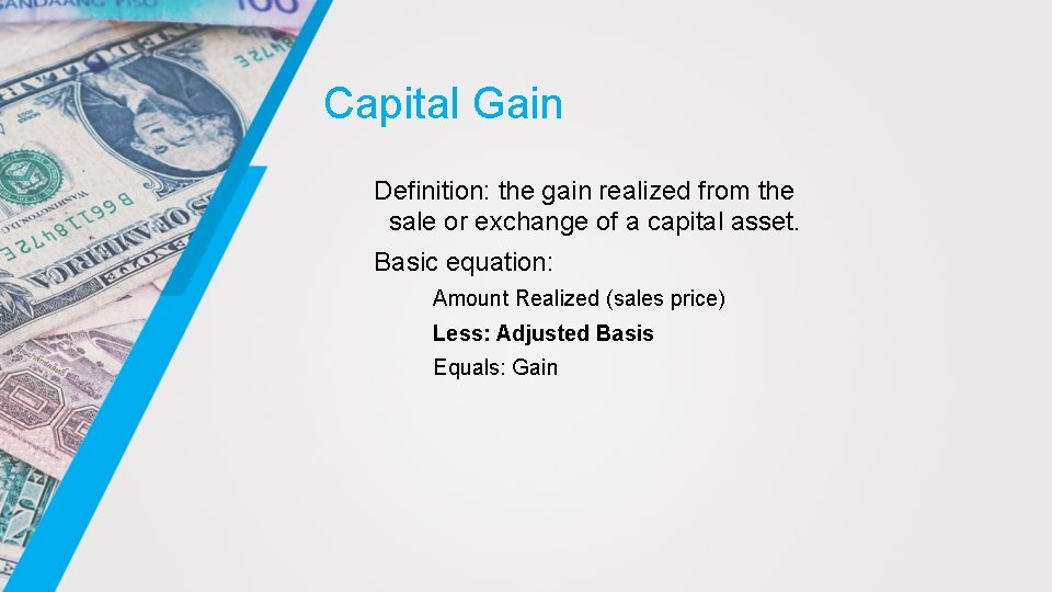 Capital Gain Definition: the gain realized from the sale or exchange of a capital