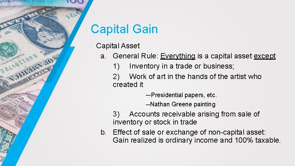 Capital Gain Capital Asset a. General Rule: Everything is a capital asset except 1)