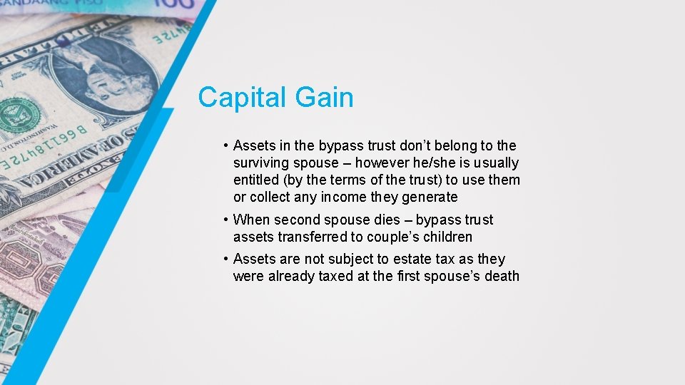 Capital Gain • Assets in the bypass trust don’t belong to the surviving spouse