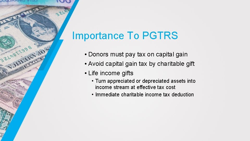 Importance To PGTRS • Donors must pay tax on capital gain • Avoid capital