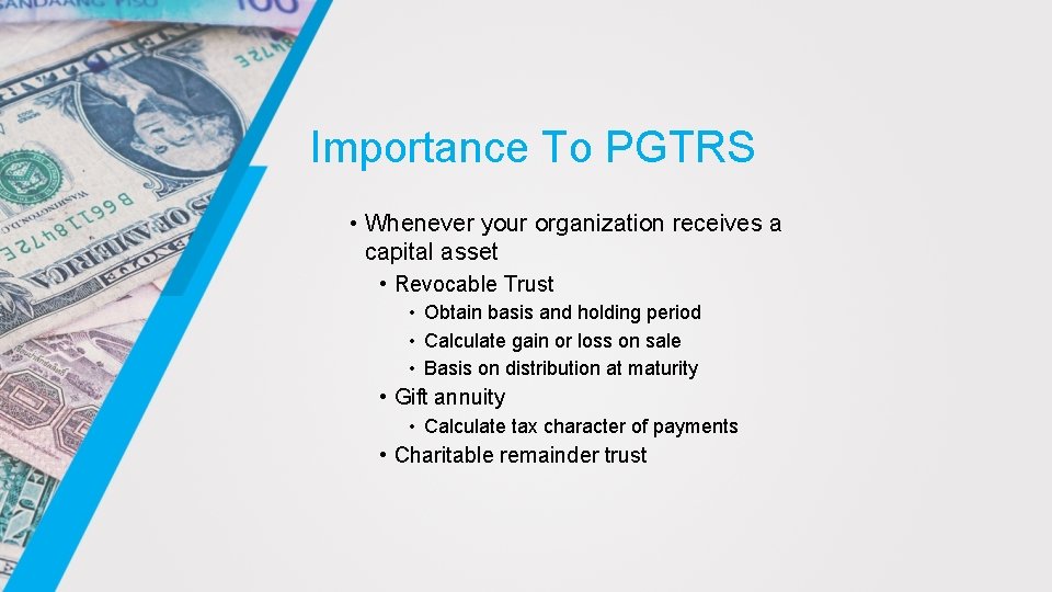 Importance To PGTRS • Whenever your organization receives a capital asset • Revocable Trust