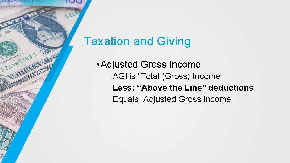 Taxation and Giving • Adjusted Gross Income AGI is “Total (Gross) Income” Less: “Above