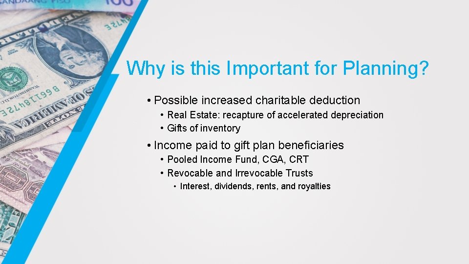 Why is this Important for Planning? • Possible increased charitable deduction • Real Estate: