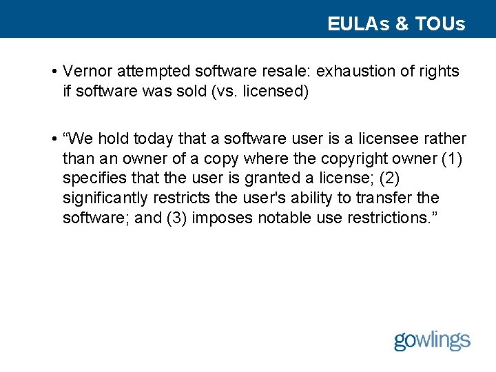 EULAs & TOUs • Vernor attempted software resale: exhaustion of rights if software was