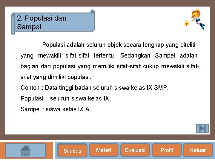 2. Populasi dan Sampel Populasi adalah seluruh objek secara lengkap yang diteliti yang mewakili