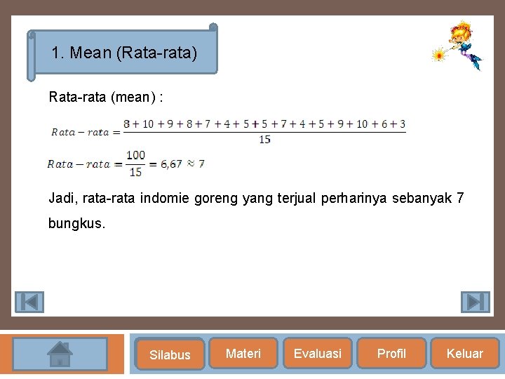 1. Mean (Rata-rata) Rata-rata (mean) : Jadi, rata-rata indomie goreng yang terjual perharinya sebanyak