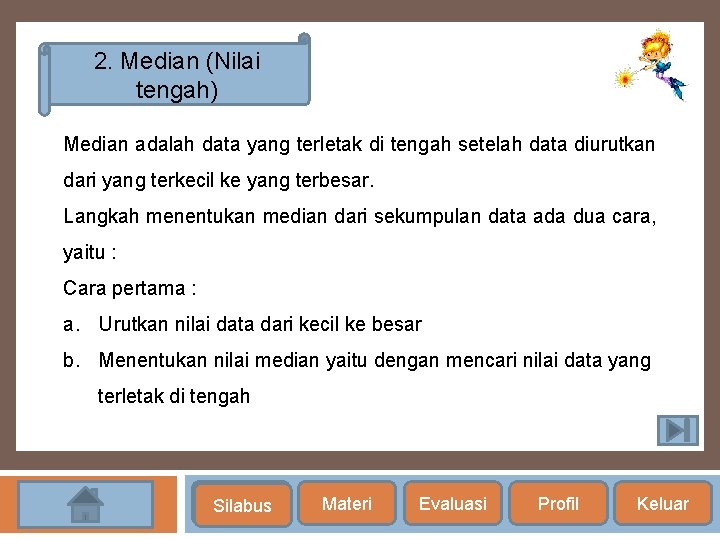 2. Median (Nilai tengah) Median adalah data yang terletak di tengah setelah data diurutkan