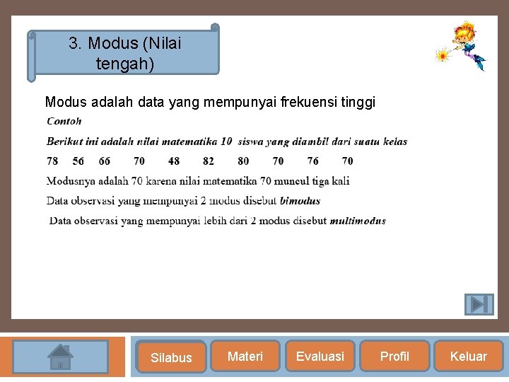 3. Modus (Nilai tengah) Modus adalah data yang mempunyai frekuensi tinggi Silabus Materi Evaluasi