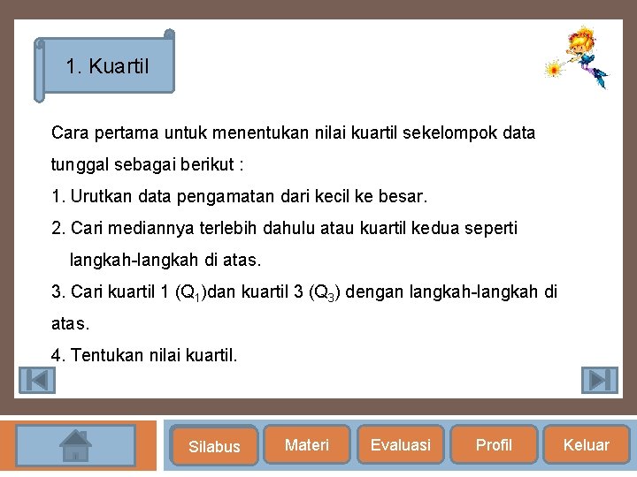 1. Kuartil Cara pertama untuk menentukan nilai kuartil sekelompok data tunggal sebagai berikut :