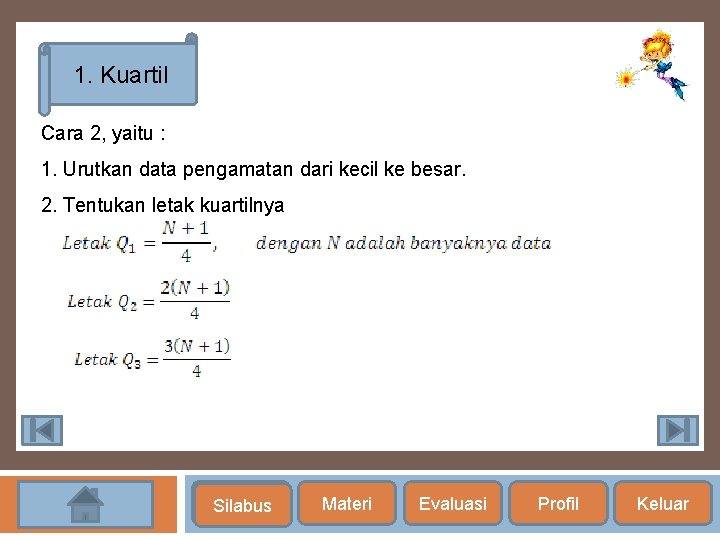 1. Kuartil Cara 2, yaitu : 1. Urutkan data pengamatan dari kecil ke besar.