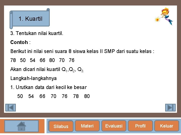 1. Kuartil 3. Tentukan nilai kuartil. Contoh : Berikut ini nilai seni suara 8