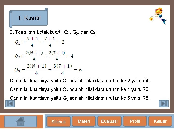 1. Kuartil 2. Tentukan Letak kuartil Q 1, Q 2, dan Q 3 Cari