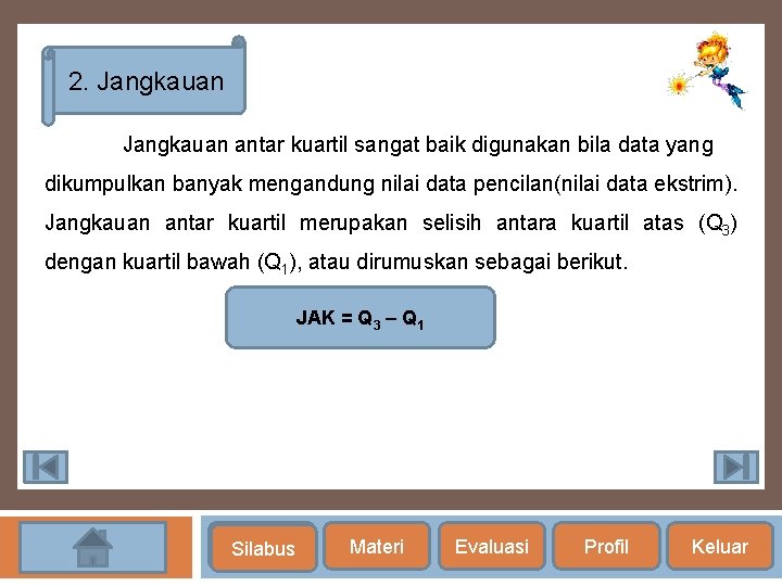 2. Jangkauan antar kuartil sangat baik digunakan bila data yang dikumpulkan banyak mengandung nilai