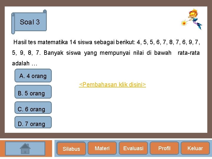 Soal 3 Hasil tes matematika 14 siswa sebagai berikut: 4, 5, 5, 6, 7,