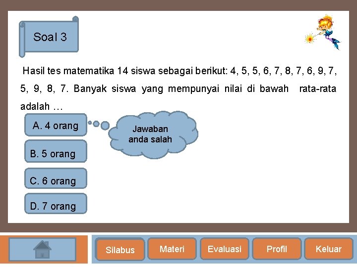 Soal 3 Hasil tes matematika 14 siswa sebagai berikut: 4, 5, 5, 6, 7,