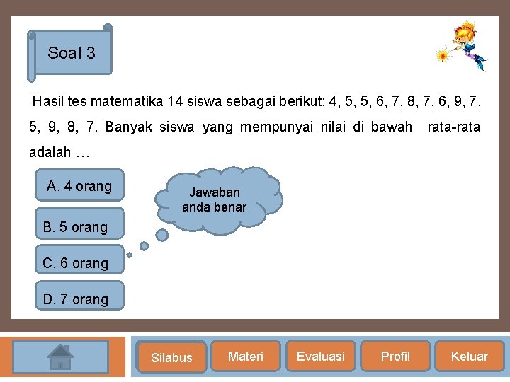 Soal 3 Hasil tes matematika 14 siswa sebagai berikut: 4, 5, 5, 6, 7,