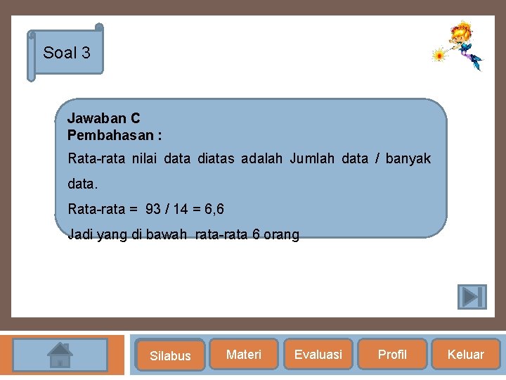 Soal 3 Jawaban C Pembahasan : Rata-rata nilai data diatas adalah Jumlah data /