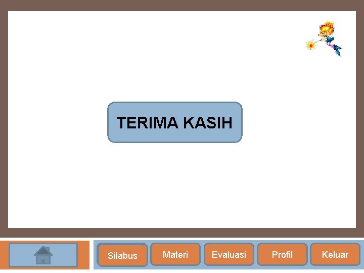 TERIMA KASIH Silabus Materi Evaluasi Profil Keluar 