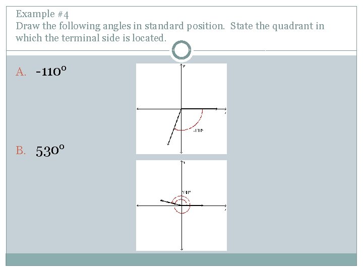 Example #4 Draw the following angles in standard position. State the quadrant in which