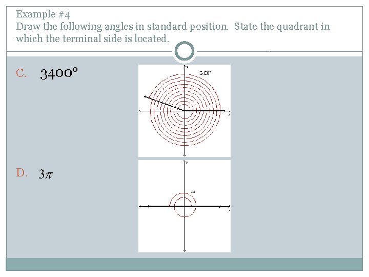 Example #4 Draw the following angles in standard position. State the quadrant in which