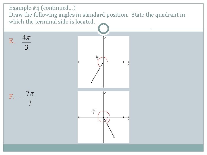 Example #4 (continued…) Draw the following angles in standard position. State the quadrant in