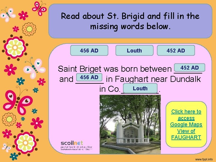 Read about St. Brigid and fill in the missing words below. 456 AD Louth