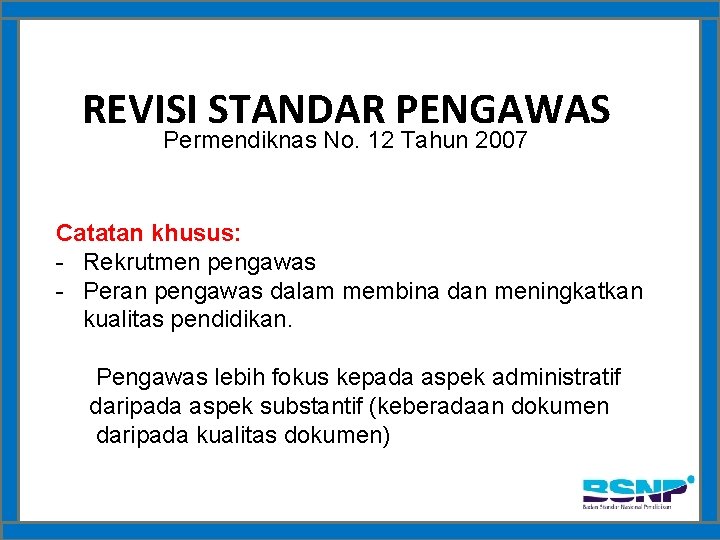 REVISI STANDAR PENGAWAS Permendiknas No. 12 Tahun 2007 Catatan khusus: - Rekrutmen pengawas -