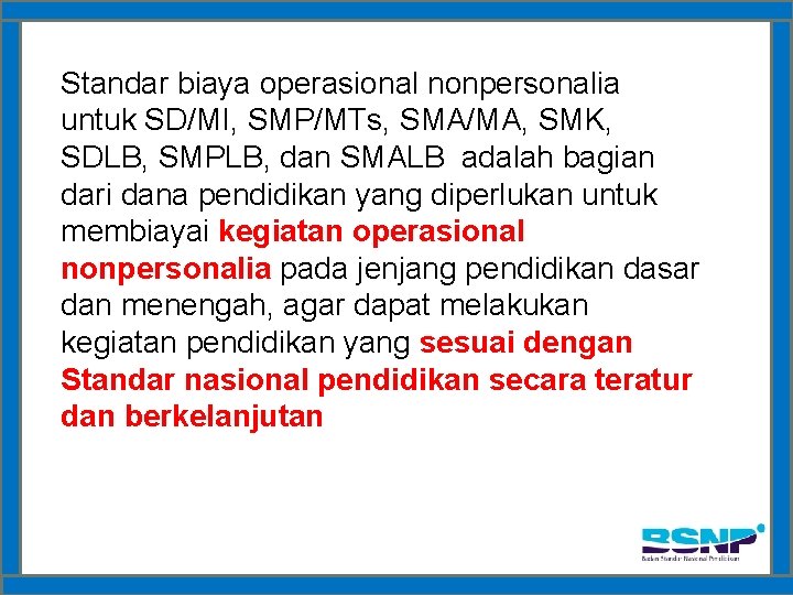 Standar biaya operasional nonpersonalia untuk SD/MI, SMP/MTs, SMA/MA, SMK, SDLB, SMPLB, dan SMALB adalah