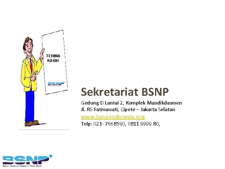 TERIMA KASIH Sekretariat BSNP Gedung D Lantai 2, Komplek Mandikdasmen Jl. RS Fatmawati, Cipete