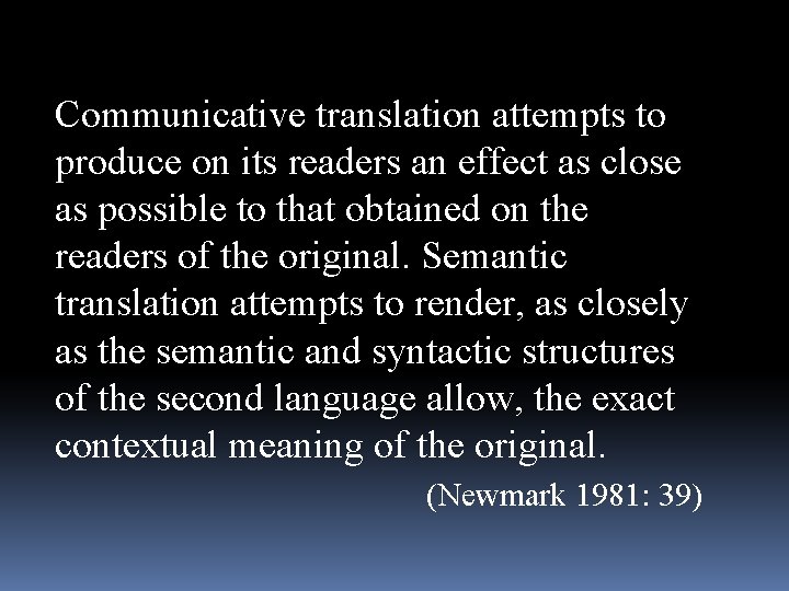 Communicative translation attempts to produce on its readers an effect as close as possible Communicative translation attempts to produce on its readers an effect as close as possible