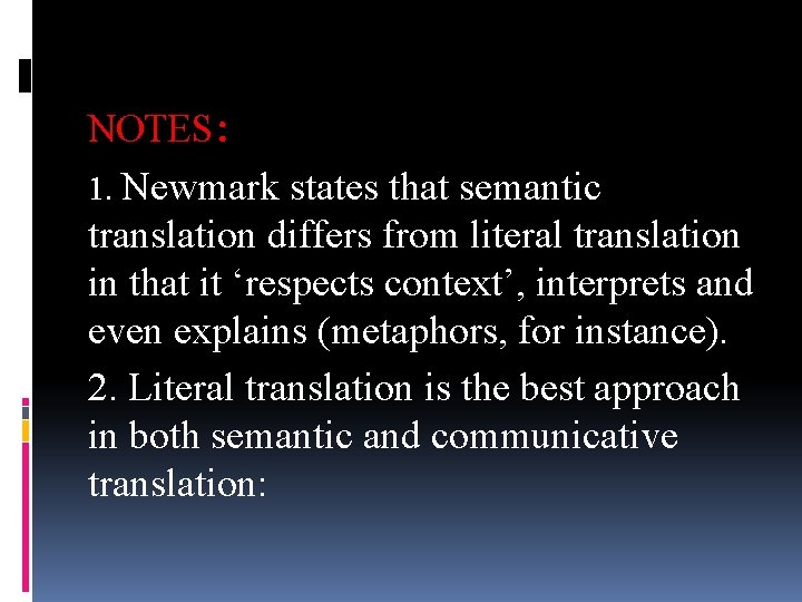 NOTES: 1. Newmark states that semantic translation differs from literal translation in that it NOTES: 1. Newmark states that semantic translation differs from literal translation in that it