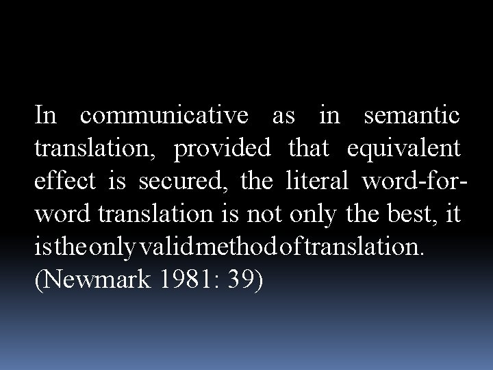 In communicative as in semantic translation, provided that equivalent effect is secured, the literal In communicative as in semantic translation, provided that equivalent effect is secured, the literal
